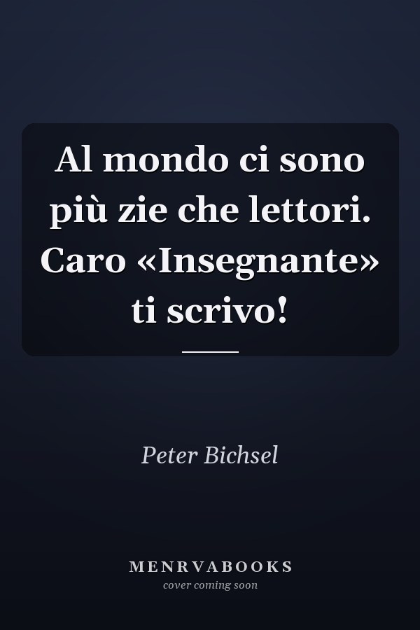 Al mondo ci sono più zie che lettori. Caro «Insegnante» ti scrivo!