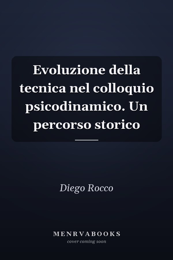 Evoluzione della tecnica nel colloquio psicodinamico. Un percorso storico