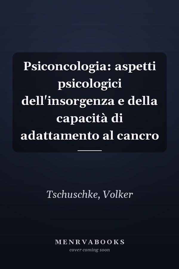 Psiconcologia: aspetti psicologici dell'insorgenza e della capacità di adattamento al cancro