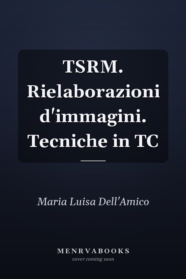 TSRM. Rielaborazioni d'immagini. Tecniche in TC