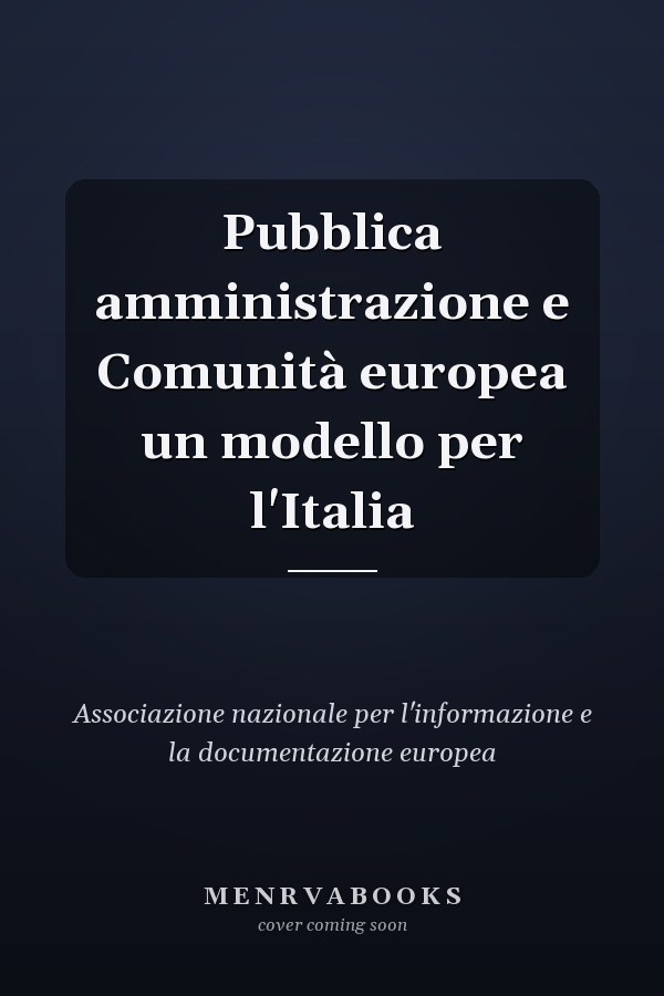 Pubblica amministrazione e Comunità europea un modello per l'Italia