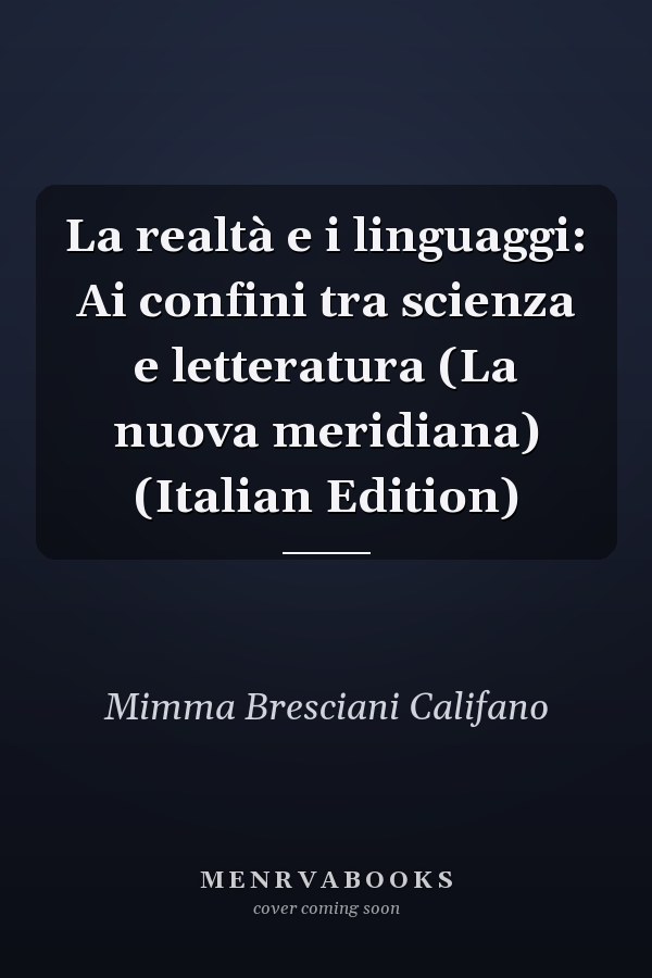 La realtà e i linguaggi: Ai confini tra scienza e letteratura (La nuova meridiana) (Italian Edition)