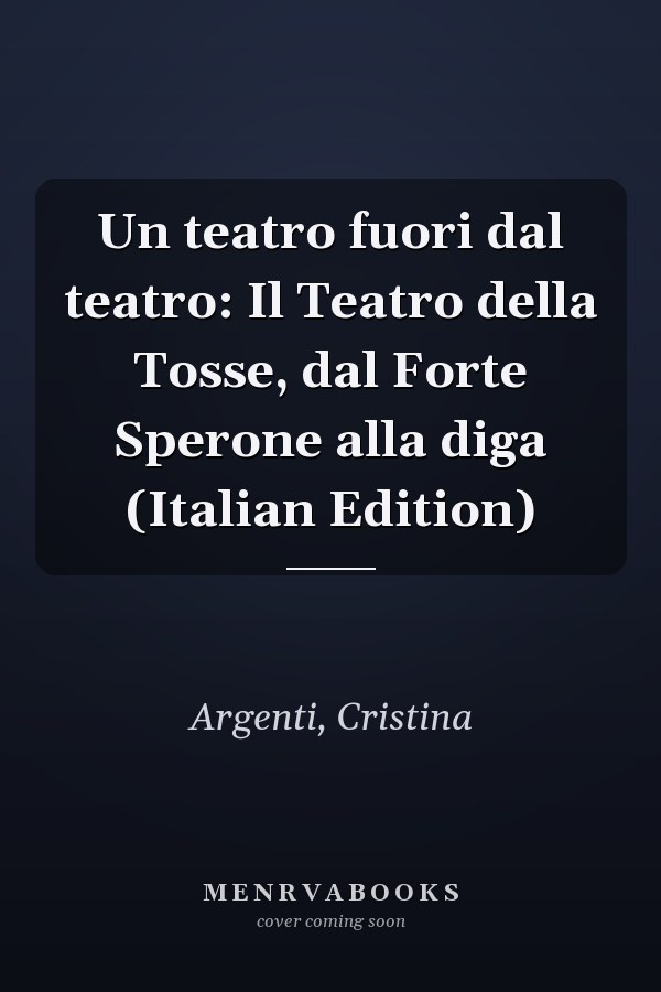 Un teatro fuori dal teatro: Il Teatro della Tosse, dal Forte Sperone alla diga (Italian Edition)