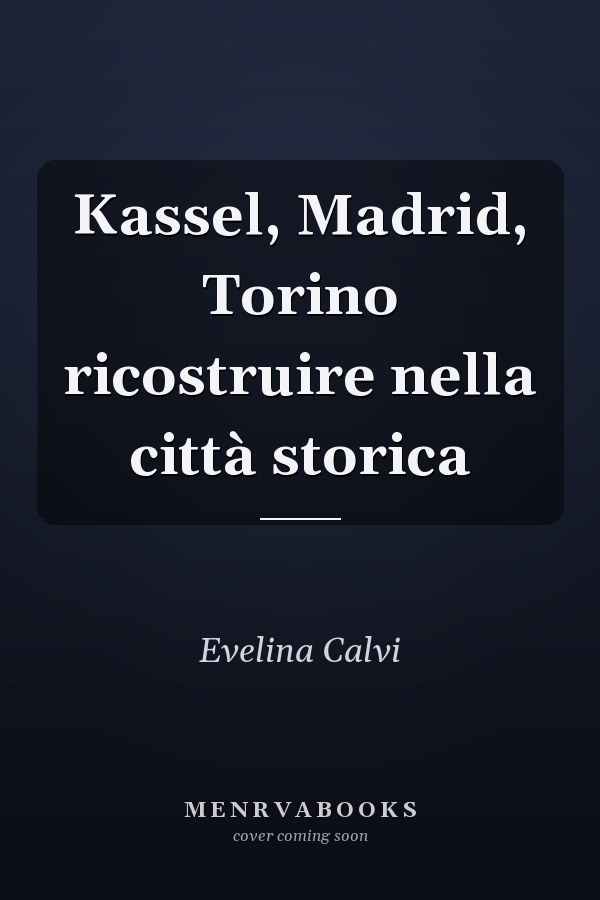 Kassel, Madrid, Torino ricostruire nella città storica