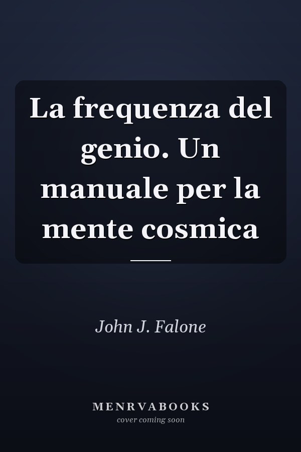 La frequenza del genio. Un manuale per la mente cosmica