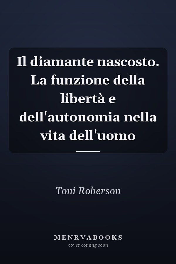 Il diamante nascosto. La funzione della libertà e dell'autonomia nella vita dell'uomo