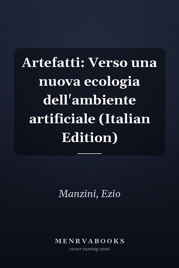 Artefatti: Verso una nuova ecologia dell'ambiente artificiale (Italian Edition)