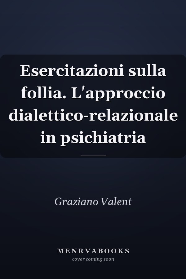 Esercitazioni sulla follia. L'approccio dialettico-relazionale in psichiatria