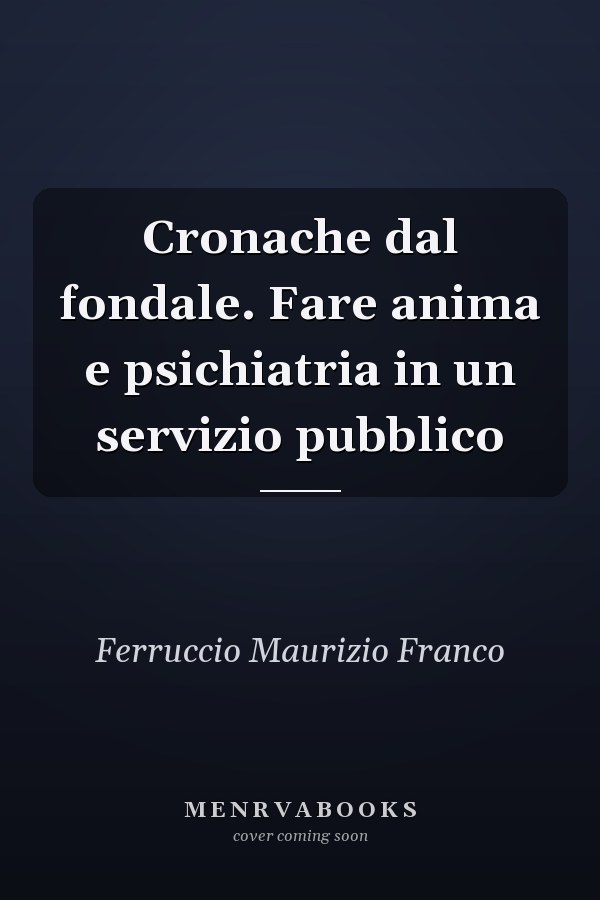 Cronache dal fondale. Fare anima e psichiatria in un servizio pubblico