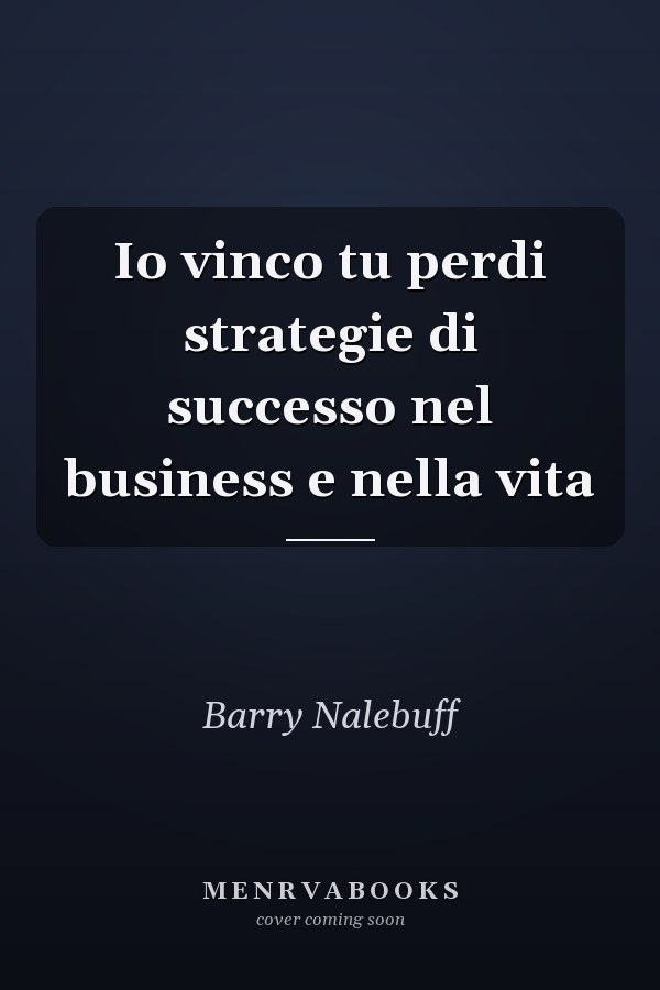 Io vinco tu perdi strategie di successo nel business e nella vita