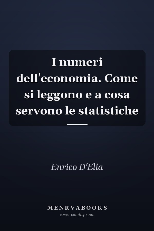 I numeri dell'economia. Come si leggono e a cosa servono le statistiche