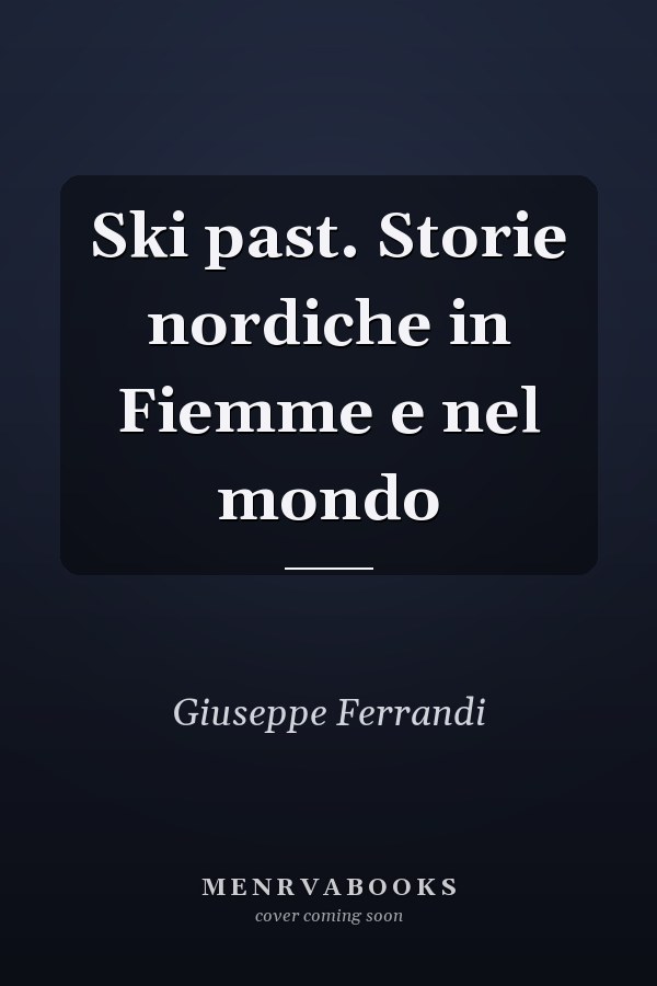 Ski past. Storie nordiche in Fiemme e nel mondo