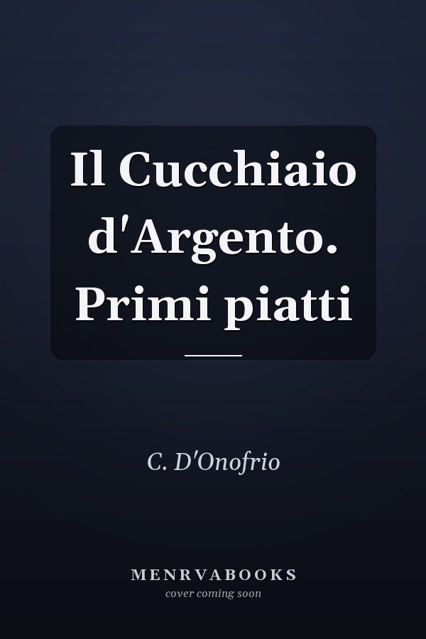 Il Cucchiaio d'Argento. Primi piatti
