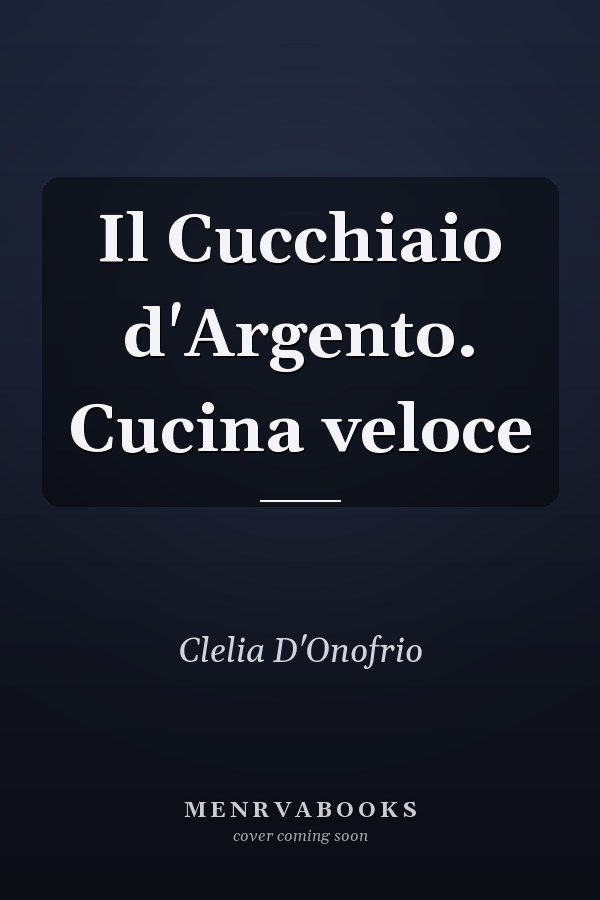 Il Cucchiaio d'Argento. Cucina veloce