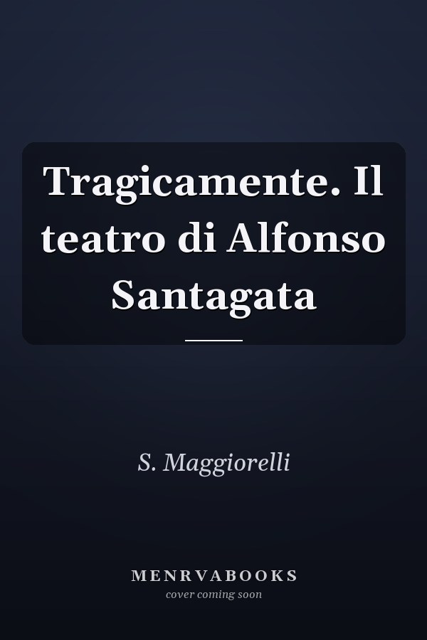 Tragicamente. Il teatro di Alfonso Santagata