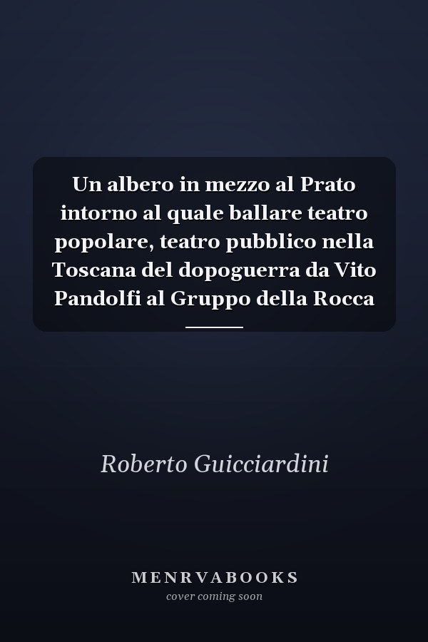 Un albero in mezzo al Prato intorno al quale ballare teatro popolare, teatro pubblico nella Toscana del dopoguerra da Vito Pandolfi al Gruppo della Rocca