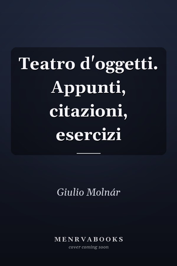 Teatro d'oggetti. Appunti, citazioni, esercizi