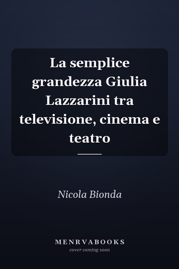 La semplice grandezza Giulia Lazzarini tra televisione, cinema e teatro