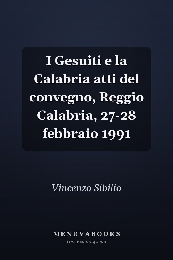 I Gesuiti e la Calabria atti del convegno, Reggio Calabria, 27-28 febbraio 1991