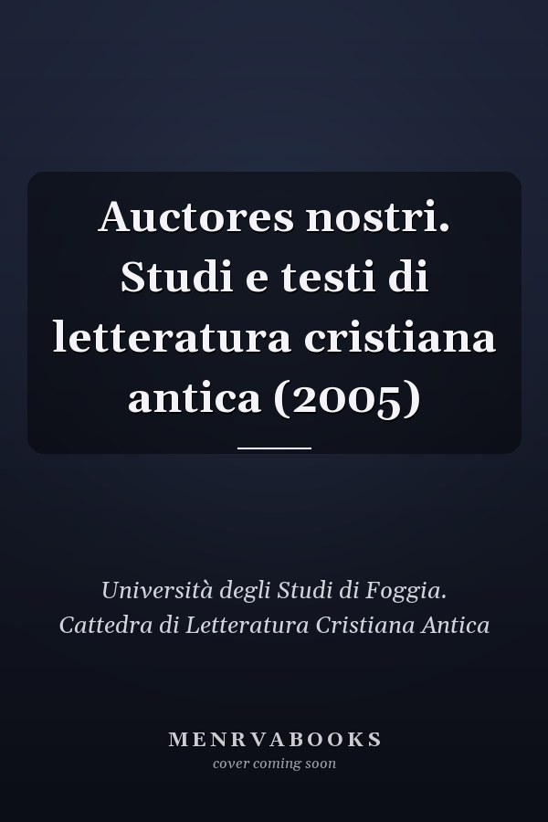Auctores nostri. Studi e testi di letteratura cristiana antica (2005)