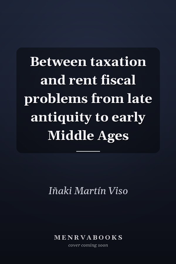 Between taxation and rent fiscal problems from late antiquity to early Middle Ages