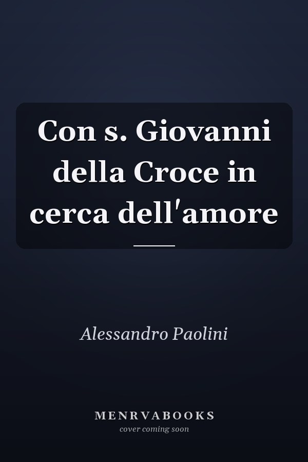 Con s. Giovanni della Croce in cerca dell'amore