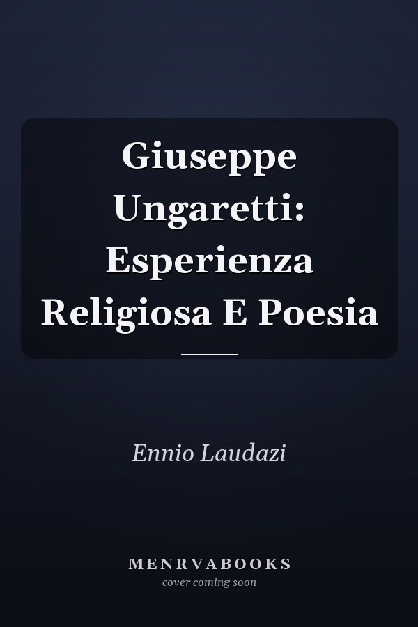 Giuseppe Ungaretti: Esperienza Religiosa E Poesia
