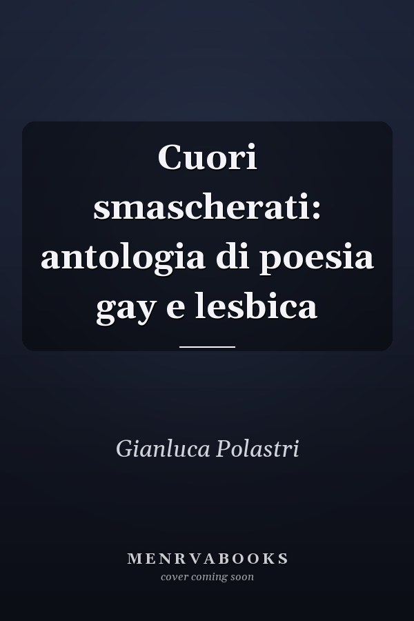 Cuori smascherati: antologia di poesia gay e lesbica