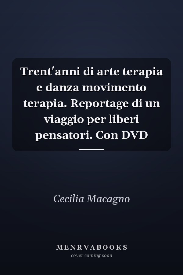 Trent'anni di arte terapia e danza movimento terapia. Reportage di un viaggio per liberi pensatori. Con DVD