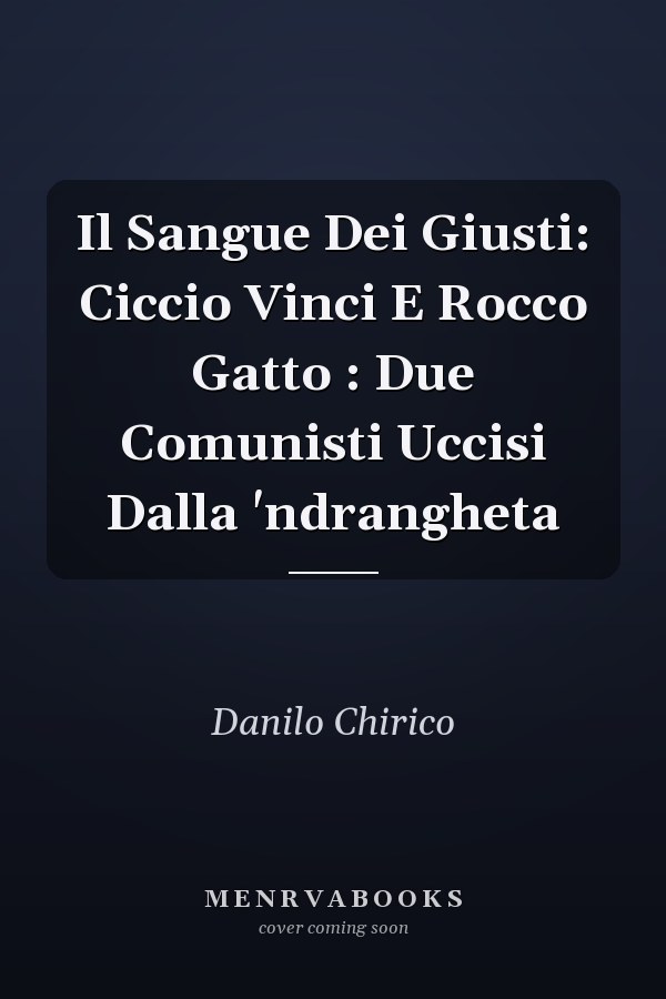 Il Sangue Dei Giusti: Ciccio Vinci E Rocco Gatto : Due Comunisti Uccisi Dalla 'ndrangheta
