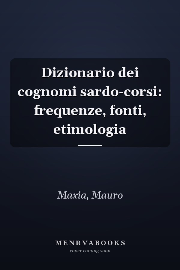 Dizionario dei cognomi sardo-corsi: frequenze, fonti, etimologia
