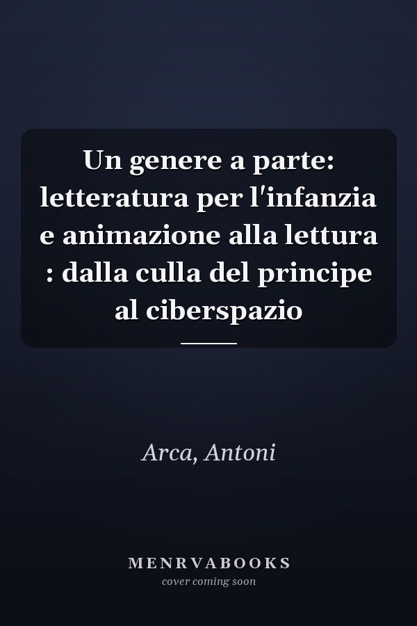 Un genere a parte: letteratura per l'infanzia e animazione alla lettura : dalla culla del principe al ciberspazio