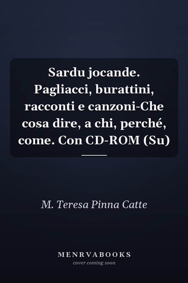 Sardu jocande. Pagliacci, burattini, racconti e canzoni-Che cosa dire, a chi, perché, come. Con CD-ROM (Su)