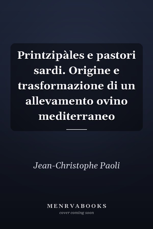 Printzipàles e pastori sardi. Origine e trasformazione di un allevamento ovino mediterraneo