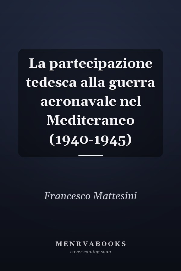 La partecipazione tedesca alla guerra aeronavale nel Mediteraneo (1940-1945)