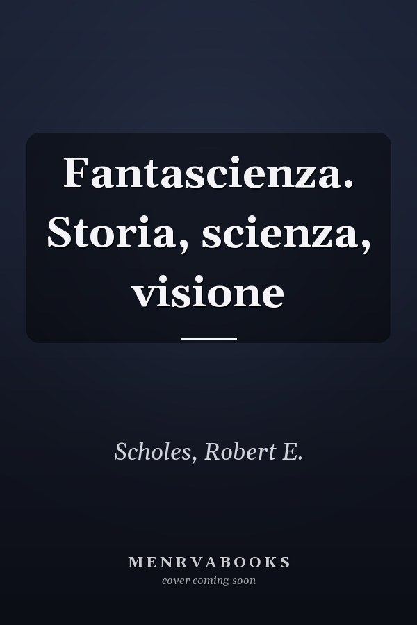 Fantascienza. Storia, scienza, visione