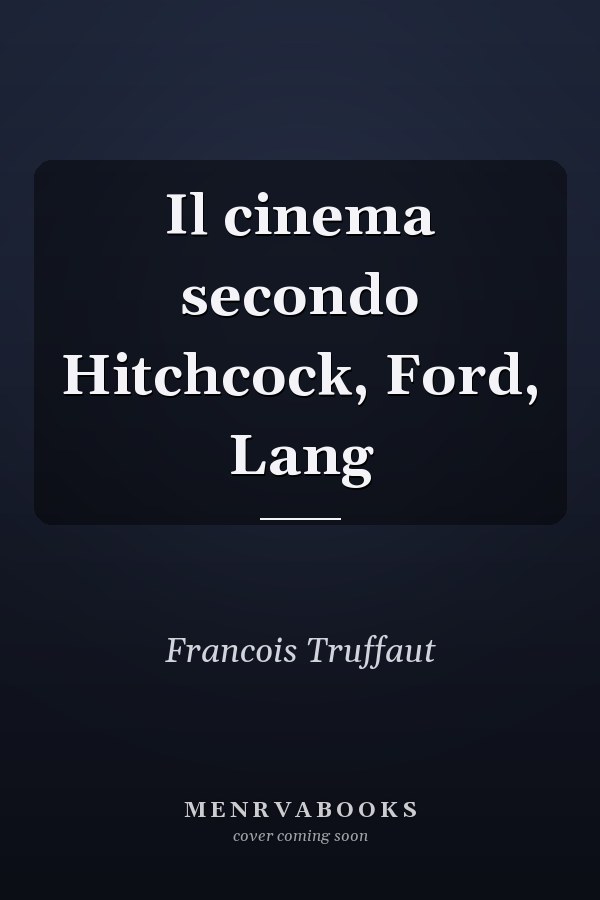 Il cinema secondo Hitchcock, Ford, Lang