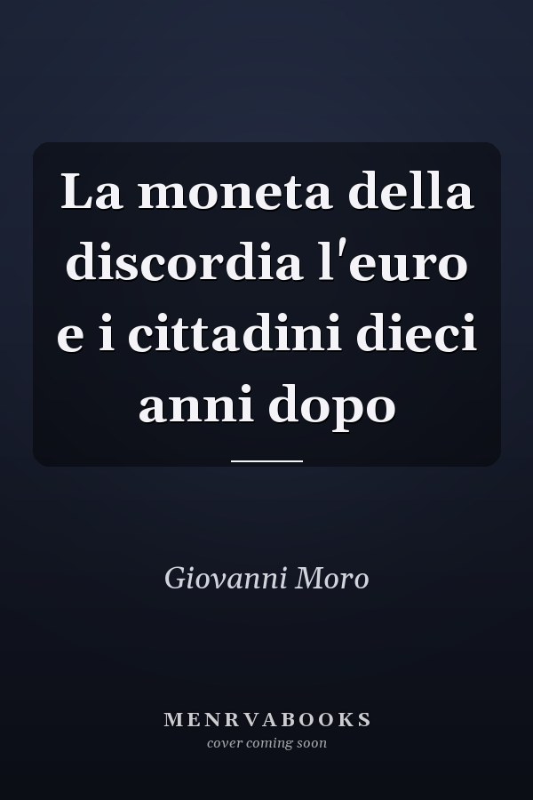 La moneta della discordia l'euro e i cittadini dieci anni dopo