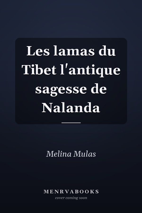 Les lamas du Tibet l'antique sagesse de Nalanda