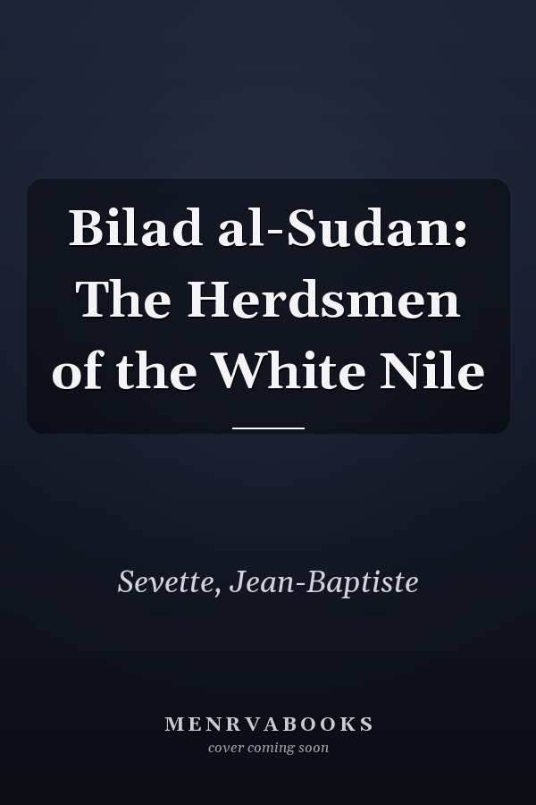 Bilad al-Sudan: The Herdsmen of the White Nile