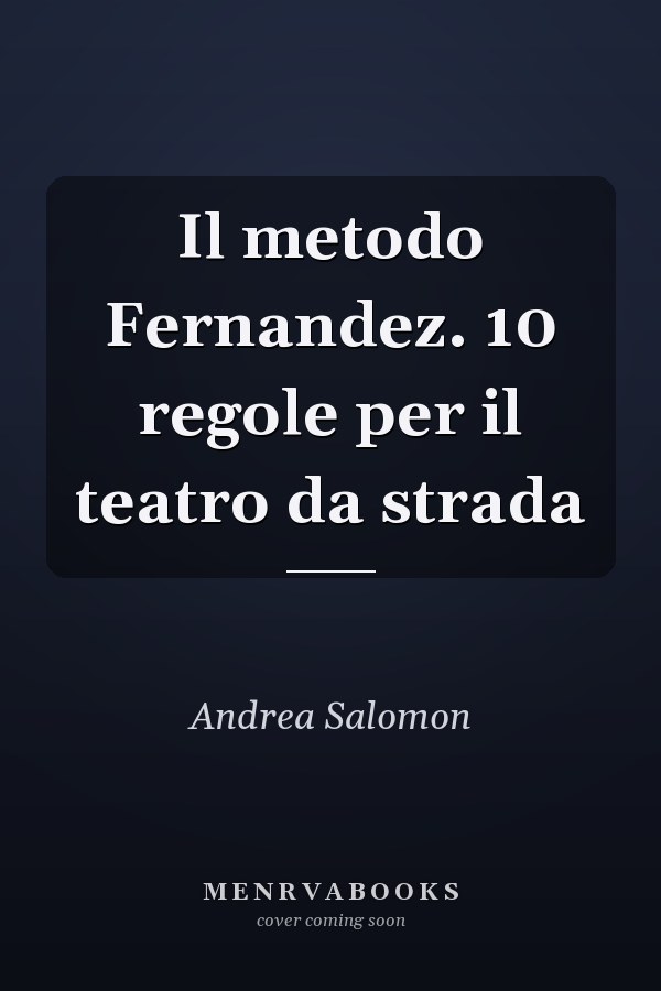 Il metodo Fernandez. 10 regole per il teatro da strada
