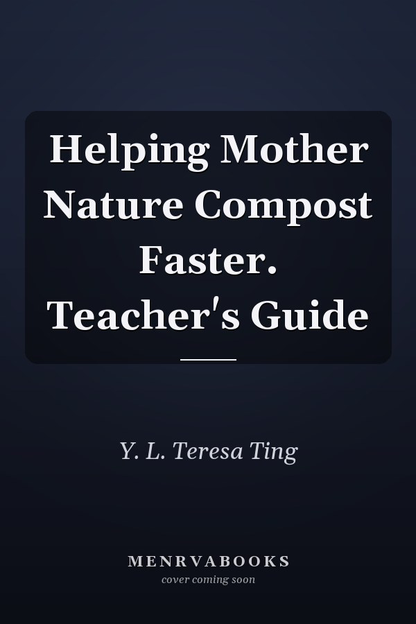 Helping Mother Nature Compost Faster. Teacher's Guide