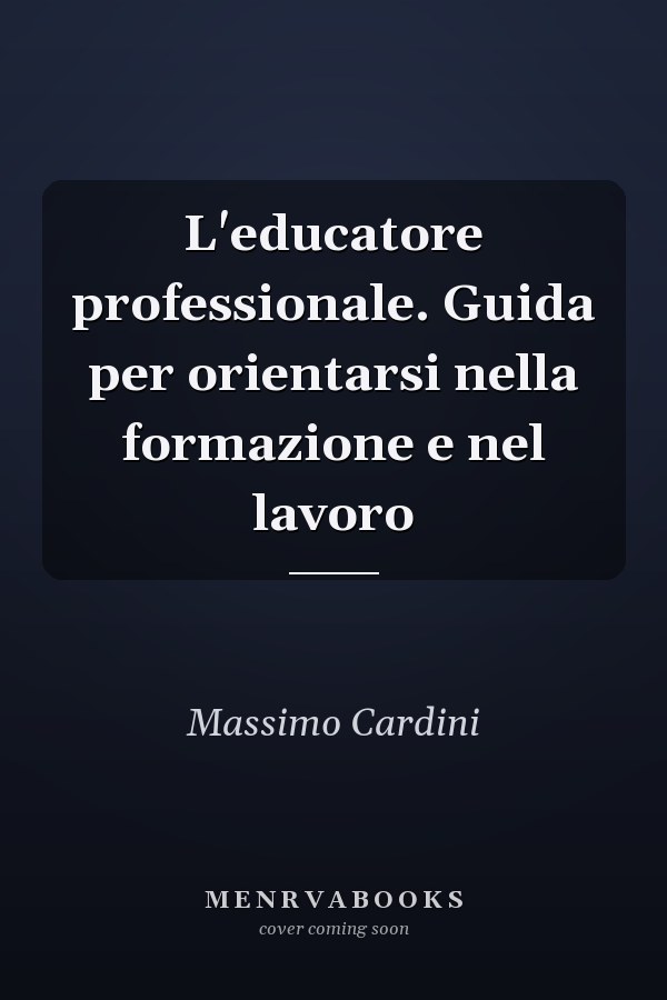 L'educatore professionale. Guida per orientarsi nella formazione e nel lavoro