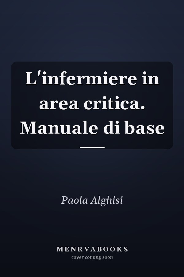 L'infermiere in area critica. Manuale di base