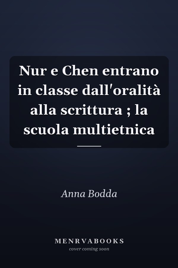 Nur e Chen entrano in classe dall'oralità alla scrittura ; la scuola multietnica