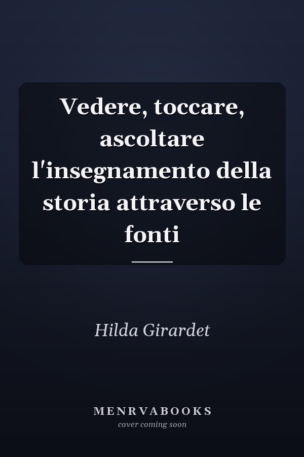 Vedere, toccare, ascoltare l'insegnamento della storia attraverso le fonti