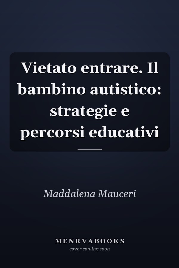 Vietato entrare. Il bambino autistico: strategie e percorsi educativi