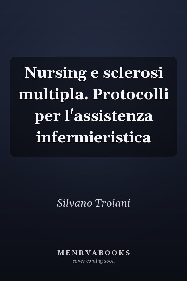Nursing e sclerosi multipla. Protocolli per l'assistenza infermieristica