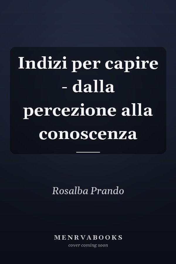 Indizi per capire - dalla percezione alla conoscenza