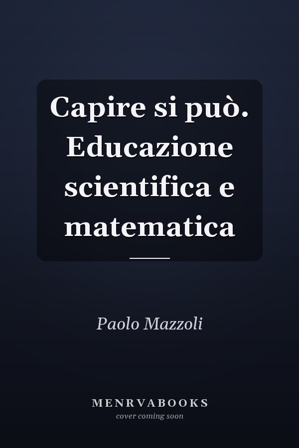 Capire si può. Educazione scientifica e matematica
